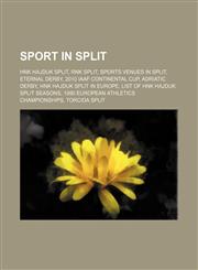 Sport in Split HNK Hajduk Split, Torcida Split, Spaladium Arena, Gradski stadion u Poljudu, HVK Gusar, RNK Split, KK Split, RK Nada,1155984153,9781155984155