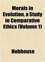 Morals in Evolution, a Study in Comparative Ethics (Volume 1),1152424637,9781152424630
