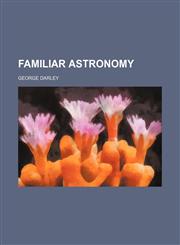Familiar Astronomy,1150862300,9781150862304
