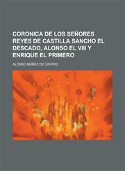 Coronica de los Señores Reyes de Castilla Sancho el Descado, Alonso el VIII y Enrique el Primero,1230049894,9781230049892