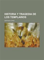 Historia y Tragedia de Los Templarios,1234335271,9781234335274