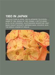 1993 in Japan 1993 elections in Japan, 1993 in Japanese television, Anime of 1993, Manga of 1993, Ranma ½, Battle Angel Alita, Oh My Goddess!,115766573X,9781157665731