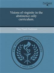 Visions of virginity in the abstinence-only curriculum.,1243456132,9781243456137