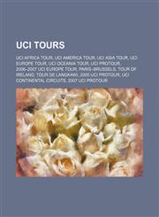 UCI tours UCI Africa Tour, UCI America Tour, UCI Asia Tour, UCI Europe Tour, UCI Oceania Tour, UCI ProTour, 2006-2007 UCI Europe Tour,1234588455,9781234588458