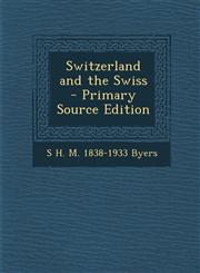 Switzerland and the Swiss  - Primary Source Edition,1287716873,9781287716877
