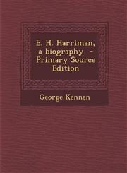 E. H. Harriman, a Biography - Primary Source Edition,1287636578,9781287636571