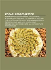 Kosarlabdacsapatok AZ NBA Csapatai, Magyar Kosarlabdacsapatok, Albacomp, Pvsk-Panthers, Orlando Magic, Szolnoki Olaj Kk, Los Angeles Lake,1232911275,9781232911272