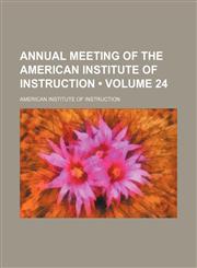 Annual Meeting of the American Institute of Instruction (Volume 24),1154610780,9781154610789