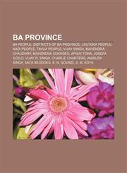 Ba Province Ba people, Districts of Ba Province, Lautoka people, Nadi people, Tavua people, Vijay Singh, Mahendra Chaudhry, Mahendra Sukhdeo,1157077722,9781157077725
