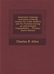Instructor Training; Instructor-Training Courses for Trade Teachers and for Foremen Having an Instructional Responsibility - Primary Source Edition,1287893139,9781287893134