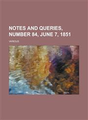 Notes and Queries, Number 84, June 7, 1851,1236695836,9781236695833