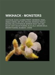 Wikihack - Monsters Acid blob, Aleax, Aligned priest, Amoeboid, Angel, Angelic being, Ant, Ape, Archon, Ashikaga Takauji, Balrog, Baluchitherium, Barrow wight, Bat, Bee, Black light, Black pudding, Blue jelly, Brown mold, Brown pudding, Bugbear, Canine,,123473219X,9781234732196
