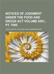 Notices of Judgment Under the Food and Drugs Act Volume 6501, pt. 7000,1236912632,9781236912633