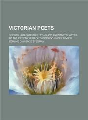 Victorian poets; revised, and extended, by a supplementary chapter, to the fiftieth year of the period under review,1152102044,9781152102040