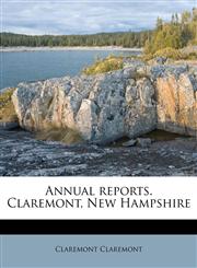 Annual reports. Claremont, New Hampshire,1174747153,9781174747151