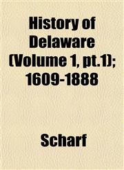 History of Delaware (Volume 1, pt.1); 1609-1888,1152945653,9781152945654