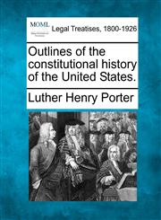 Outlines of the constitutional history of the United States.,1240155638,9781240155637