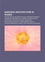Baroque architecture in Russia Winter Palace, Peterhof Palace, Petergof, Donskoy Monastery, Novodevichy Convent, Peter and Paul Cathedral,1155866029,9781155866024