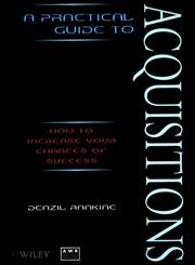 A Practical Guide to Acquisitions How to Increase Your Chances of Success,0471975982,9780471975984