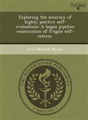 Exploring the Accuracy of Highly Positive Self-Evaluations A Bogus Pipeline Examination of Fragile Self-Esteem.,1244570125,9781244570122
