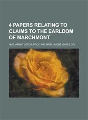 4 Papers Relating to Claims to the Earldom of Marchmont,1231892919,9781231892916