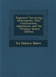 Engineers' Surveying Instruments Their Construction, Adjustment, and Use - Primary Source Edition,129563032X,9781295630325