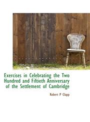 Exercises in Celebrating the Two Hundred and Fiftieth Anniversary of the Settlement of Cambridge,1113999314,9781113999313