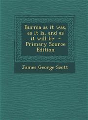 Burma as It Was, as It Is, and as It Will Be - Primary Source Edition,1287859135,9781287859130