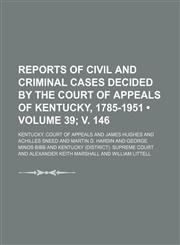 Reports of Civil and Criminal Cases Decided by the Court of Appeals of Kentucky, 1785-1951 (Volume 39; v. 146),1154245179,9781154245172