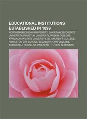 Educational institutions established in 1899 Northern Michigan University, San Francisco State University, Kingston University, Ruskin College,1156453127,9781156453124