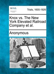 Knox vs. The New York Elevated Railroad Company et al.,1275497837,9781275497832