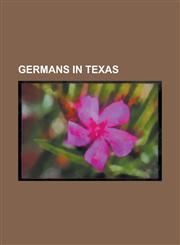Germans in Texas Dwight D. Eisenhower, Architecture of Fredericksburg, Texas, Chester W. Nimitz, History of Fredericksburg, Texas, List,1230825517,9781230825519