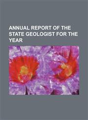 Annual Report of the State Geologist for the Year,115064012X,9781150640124
