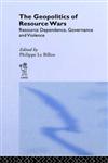 The Geopolitics of Resource Wars Resource Dependence, Governance and Violence,0714656046,9780714656045