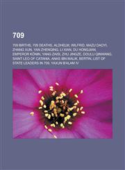 709 709 Births, 709 Deaths, Aldhelm, Wilfrid, Mazu Daoyi, Zhang Xun, Yan Zhenqing, Li Xian, Du Hongjian, Emperor K Nin, YA,1157760155,9781157760153