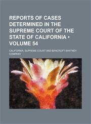 Reports of Cases Determined in the Supreme Court of the State of California (Volume 54),1153954788,9781153954785