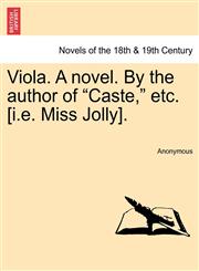 Viola. a Novel. by the Author of "Caste," Etc. [I.E. Miss Jolly].,1241377375,9781241377373