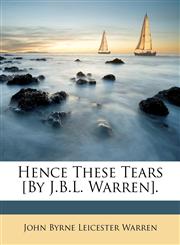 Hence These Tears [By J.B.L. Warren].,1147296316,9781147296310