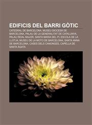 Edificis del barri Gòtic Catedral de Barcelona, Museu Diocesà de Barcelona, Palau de la Generalitat de Catalunya, Palau Reial Major,123277040X,9781232770404