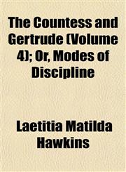 The Countess and Gertrude (Volume 4); Or, Modes of Discipline,1153335123,9781153335126