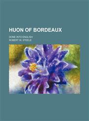 Huon of Bordeaux; Done Into English,1151232165,9781151232168