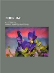 Noonday; A Life Sketch,1151458805,9781151458803