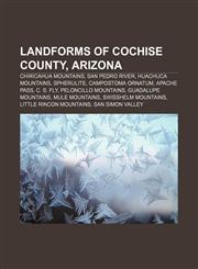 Landforms of Cochise County, Arizona Chiricahua Mountains, San Pedro River, Huachuca Mountains, Spherulite, Campostoma ornatum, Apache Pass,1156936659,9781156936658