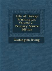 Life of George Washington, Volume 2 Vol. 2,1287493785,9781287493785