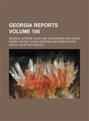 Georgia Reports Volume 106,1230014772,9781230014777