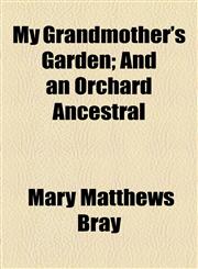 My Grandmother's Garden; And an Orchard Ancestral,1154462641,9781154462647
