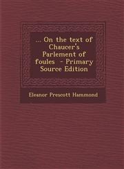 ... on the Text of Chaucer's Parlement of Foules - Primary Source Edition,1294409875,9781294409878