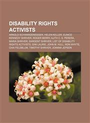 Disability rights activists Arnold Schwarzenegger, Helen Keller, Eunice Kennedy Shriver, Roger Berry, Ajith C. S. Perera, Maria Shriver,1156770459,9781156770450