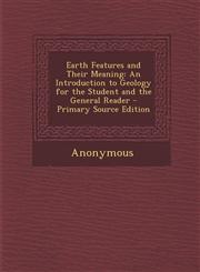 Earth Features and Their Meaning An Introduction to Geology for the Student and the General Reader,1289965471,9781289965471