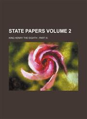 State papers Volume 2; King Henry the Eighth  Part III.,1443255165,9781443255165